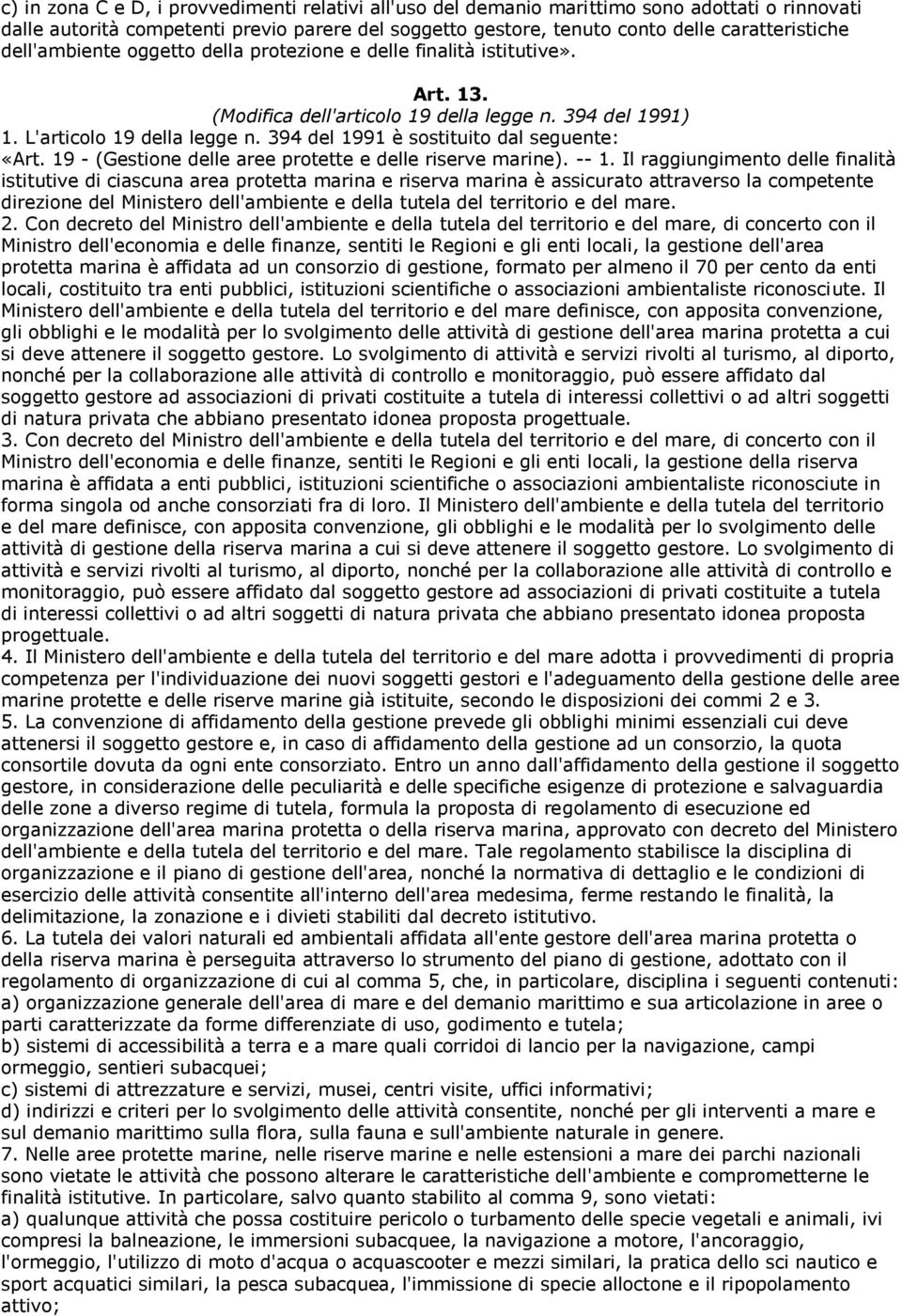 394 del 1991 è sostituito dal seguente: «Art. 19 - (Gestione delle aree protette e delle riserve marine). -- 1.