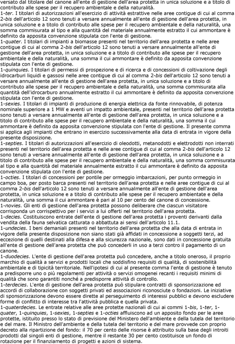 in unica soluzione e a titolo di contributo alle spese per il recupero ambientale e della naturalità, una somma commisurata al tipo e alla quantità del materiale annualmente estratto il cui ammontare