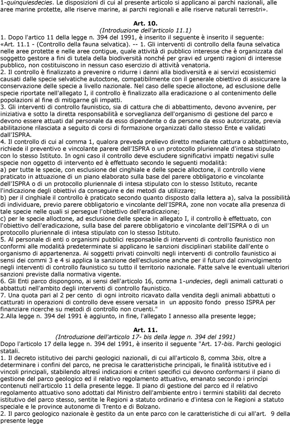 Gli interventi di controllo della fauna selvatica nelle aree protette e nelle aree contigue, quale attività di pubblico interesse che è organizzata dal soggetto gestore a fini di tutela della