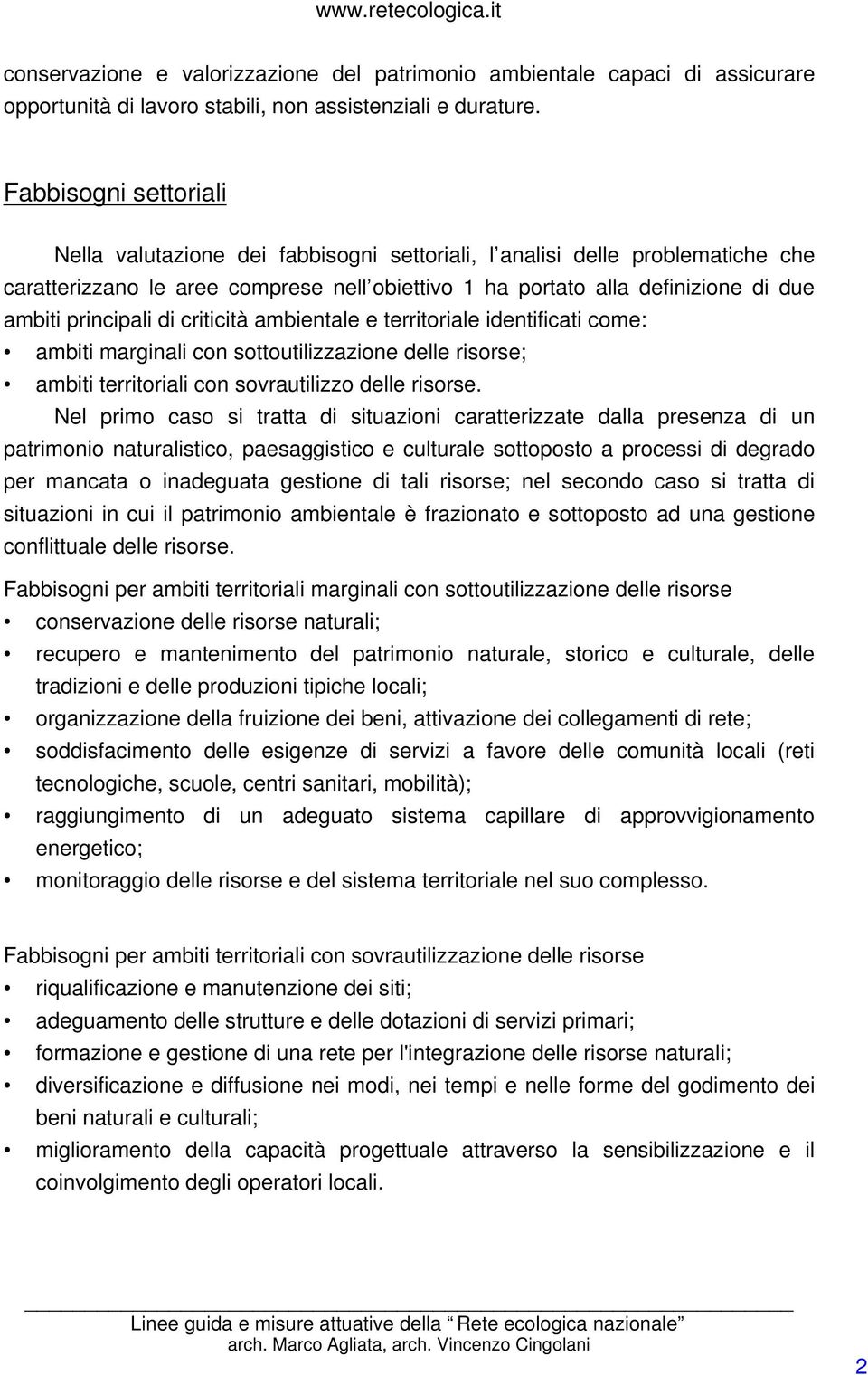 principali di criticità ambientale e territoriale identificati come: ambiti marginali con sottoutilizzazione delle risorse; ambiti territoriali con sovrautilizzo delle risorse.