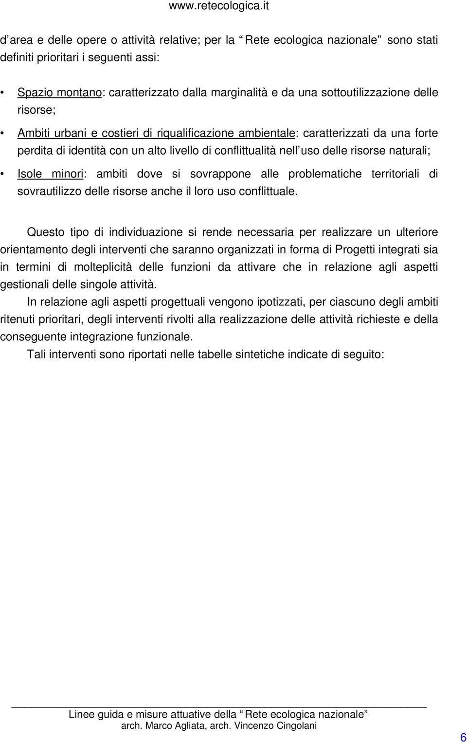 minori: ambiti dove si sovrappone alle problematiche territoriali di sovrautilizzo delle risorse anche il loro uso conflittuale.