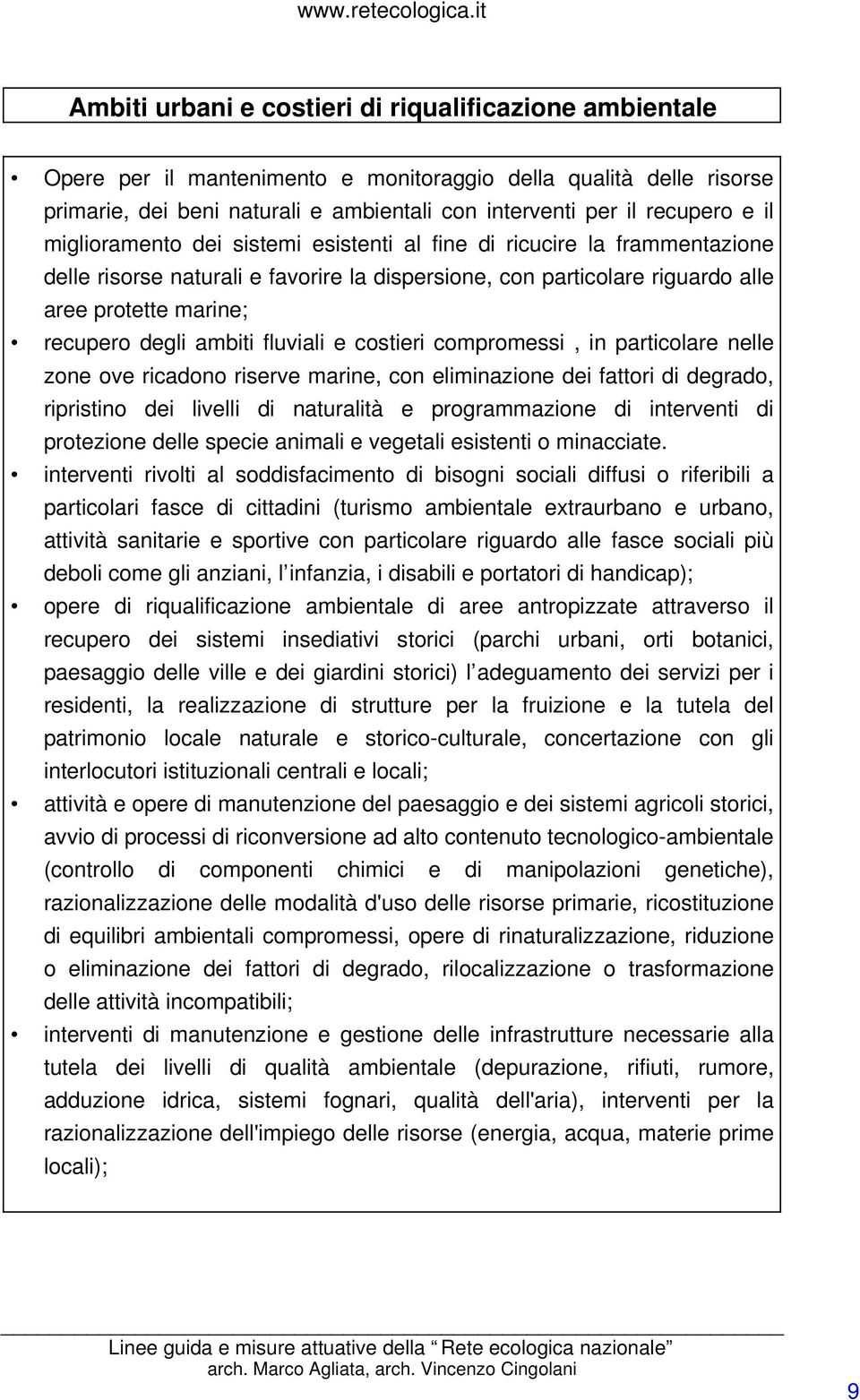 ambiti fluviali e costieri compromessi, in particolare nelle zone ove ricadono riserve marine, con eliminazione dei fattori di degrado, ripristino dei livelli di naturalità e programmazione di