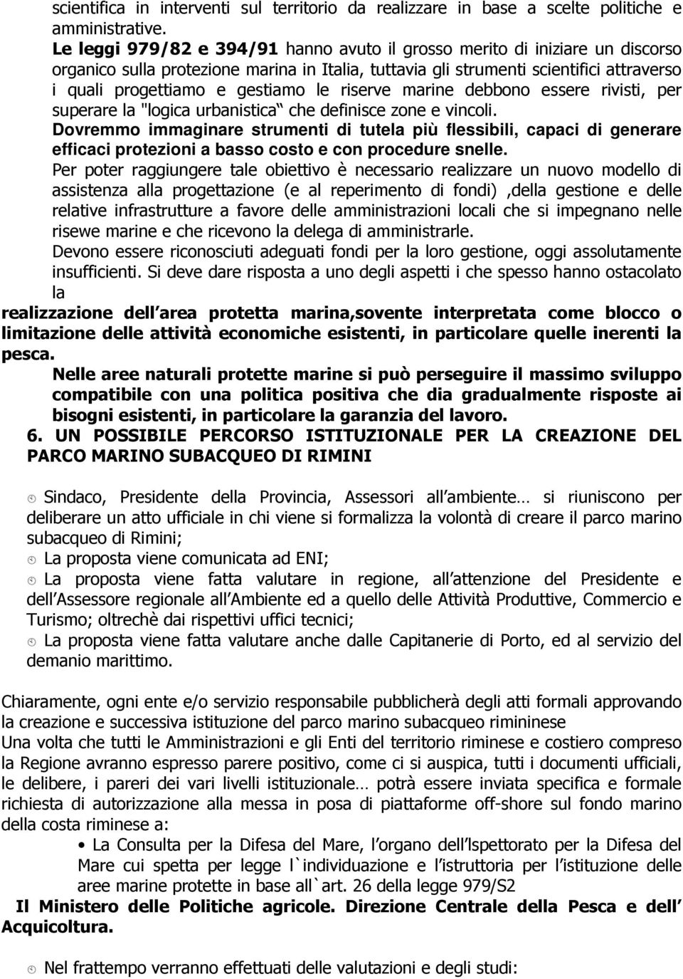 le riserve marine debbono essere rivisti, per superare la "logica urbanistica che definisce zone e vincoli.