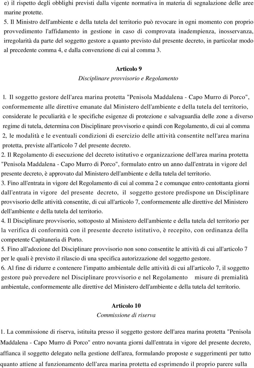 da parte del soggetto gestore a quanto previsto dal presente decreto, in particolar modo al precedente comma 4, e dalla convenzione di cui al comma 3.