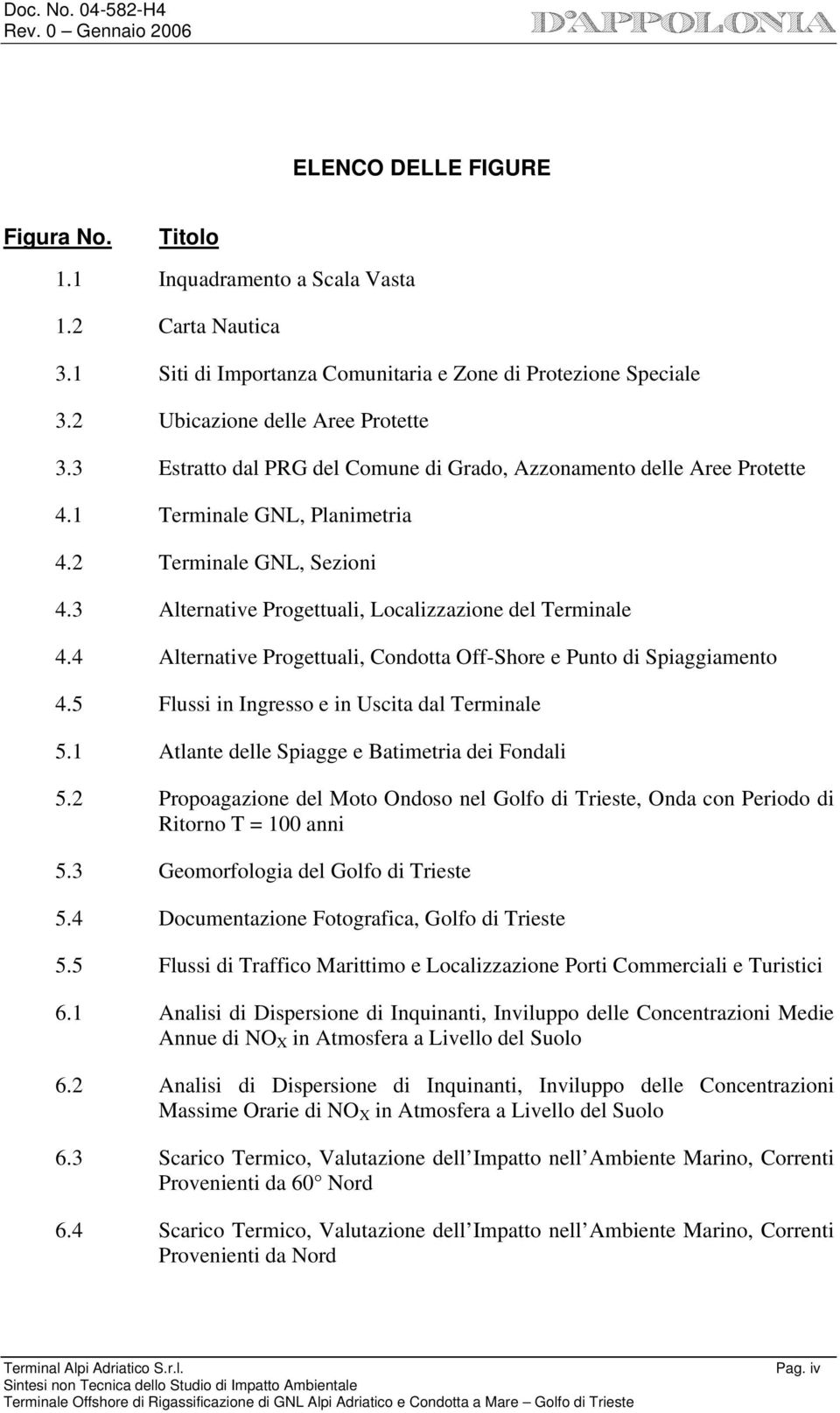 4 Alternative Progettuali, Condotta Off-Shore e Punto di Spiaggiamento 4.5 Flussi in Ingresso e in Uscita dal Terminale 5.1 Atlante delle Spiagge e Batimetria dei Fondali 5.