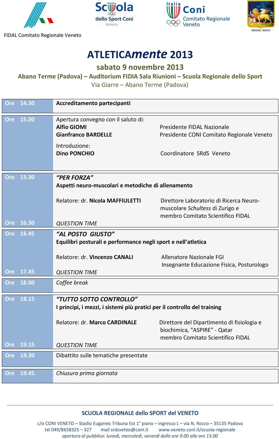 Coordinatore SRdS Veneto Ore 15.30 Ore 16.30 Ore 16.45 PER FORZA Aspetti neuro-muscolari e metodiche di allenamento Relatore: dr.