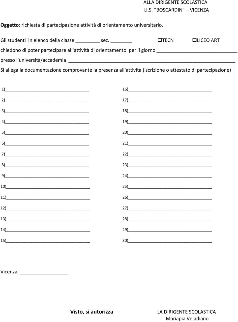 TECN LICEO ART chiedono di poter partecipare all attività di orientamento per il giorno presso l università/accademia Si allega la