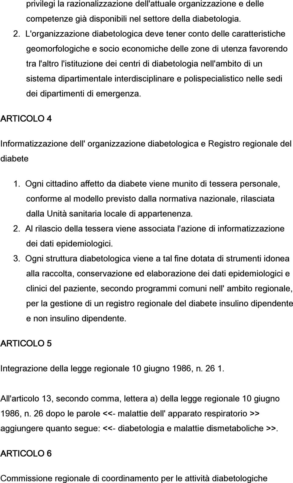 nell'ambito di un sistema dipartimentale interdisciplinare e polispecialistico nelle sedi dei dipartimenti di emergenza.