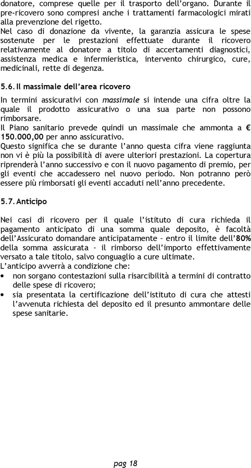 medica e infermieristica, intervento chirurgico, cure, medicinali, rette di degenza. 5.6.