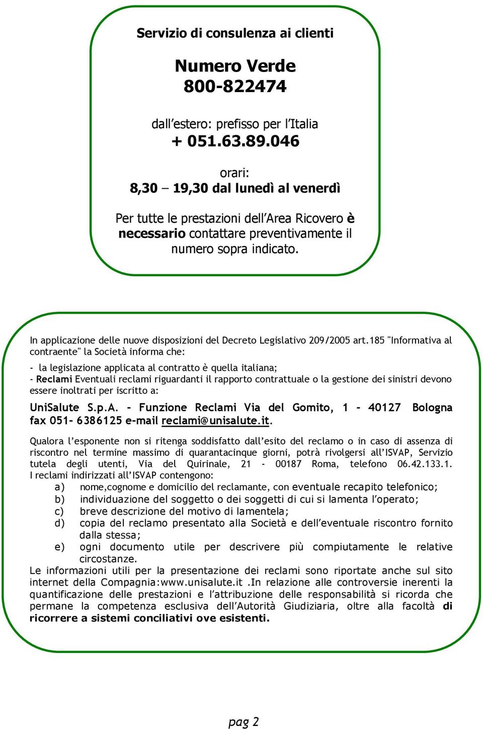 In applicazione delle nuove disposizioni del Decreto Legislativo 209/2005 art.