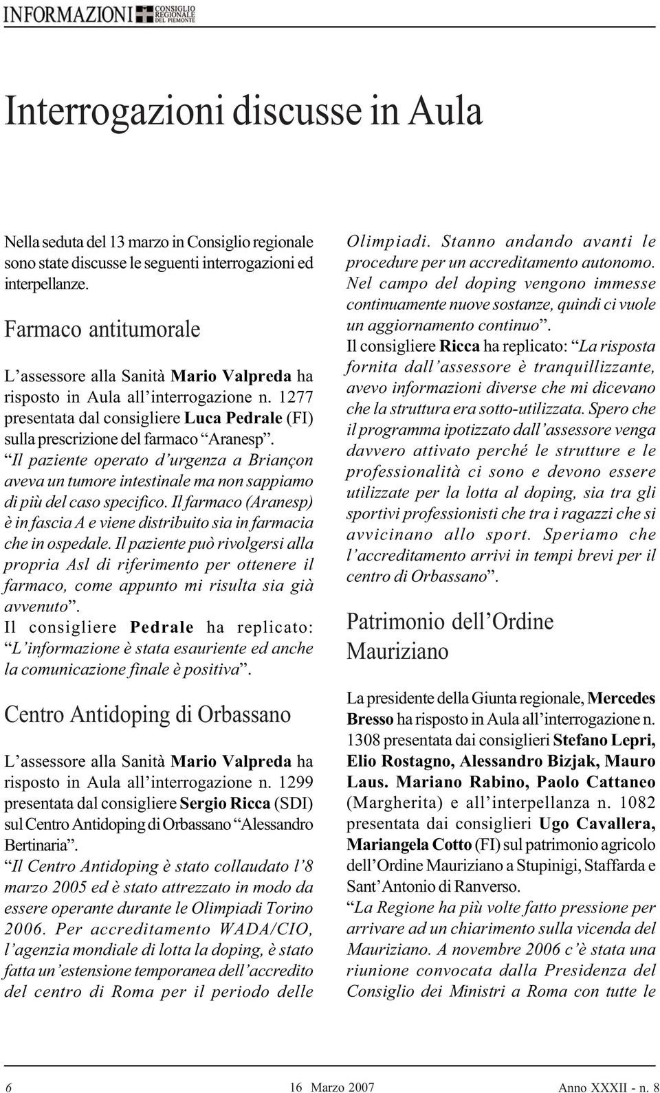 Il paziente operato d urgenza a Briançon aveva un tumore intestinale ma non sappiamo di più del caso specifico. Il farmaco (Aranesp) è in fascia A e viene distribuito sia in farmacia che in ospedale.