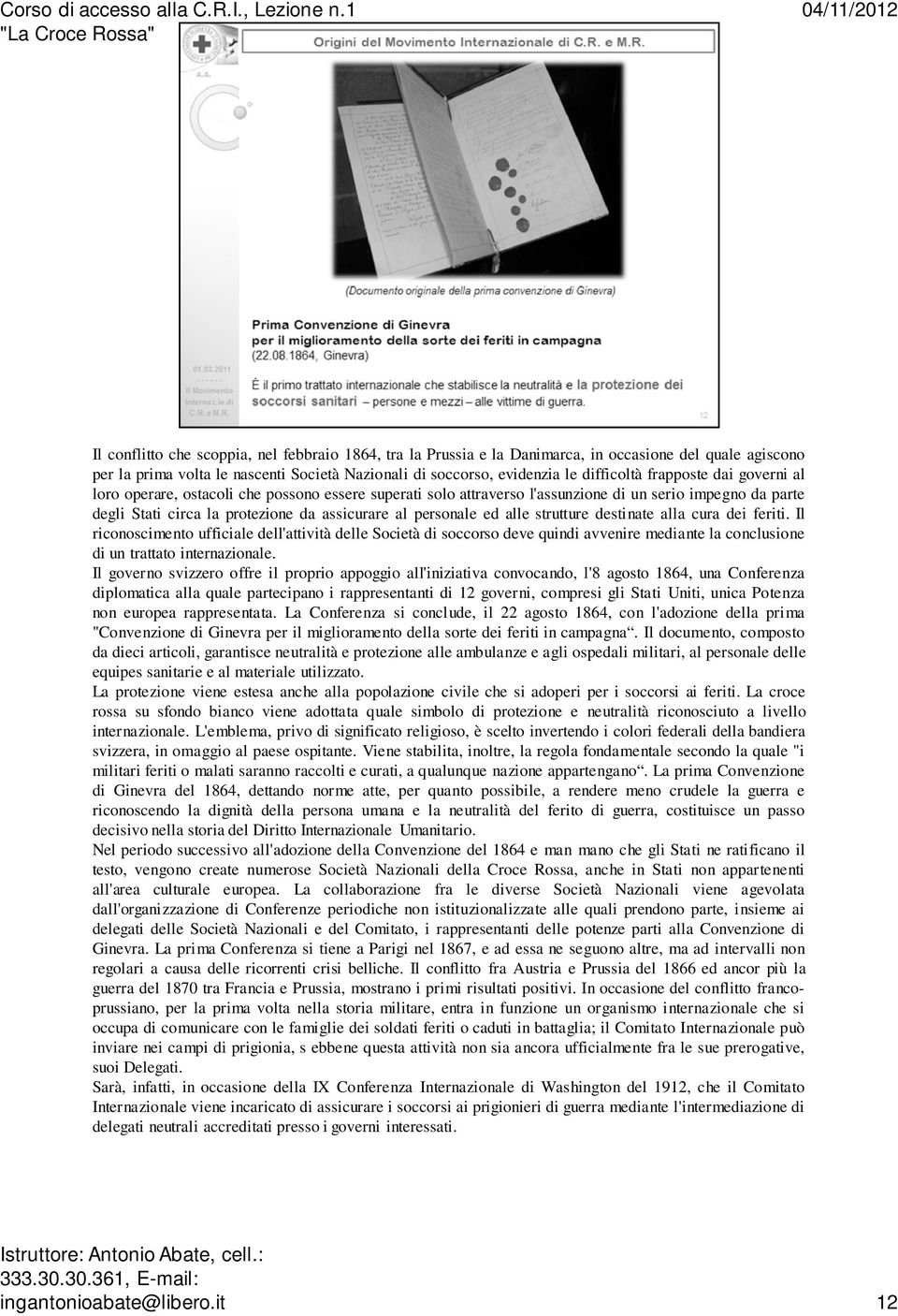 alle strutture destinate alla cura dei feriti. Il riconoscimento ufficiale dell'attività delle Società di soccorso deve quindi avvenire mediante la conclusione di un trattato internazionale.