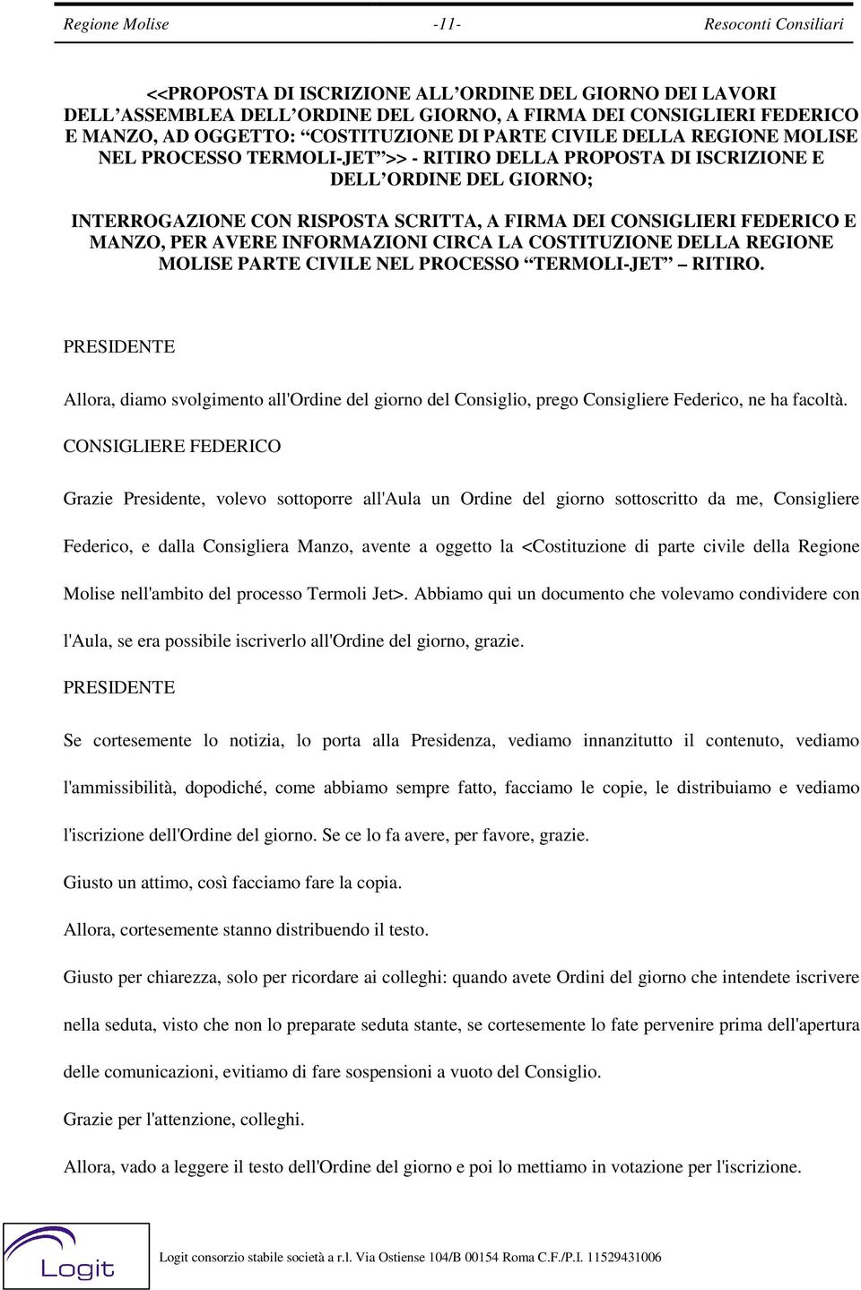 CONSIGLIERI FEDERICO E MANZO, PER AVERE INFORMAZIONI CIRCA LA COSTITUZIONE DELLA REGIONE MOLISE PARTE CIVILE NEL PROCESSO TERMOLI-JET RITIRO.