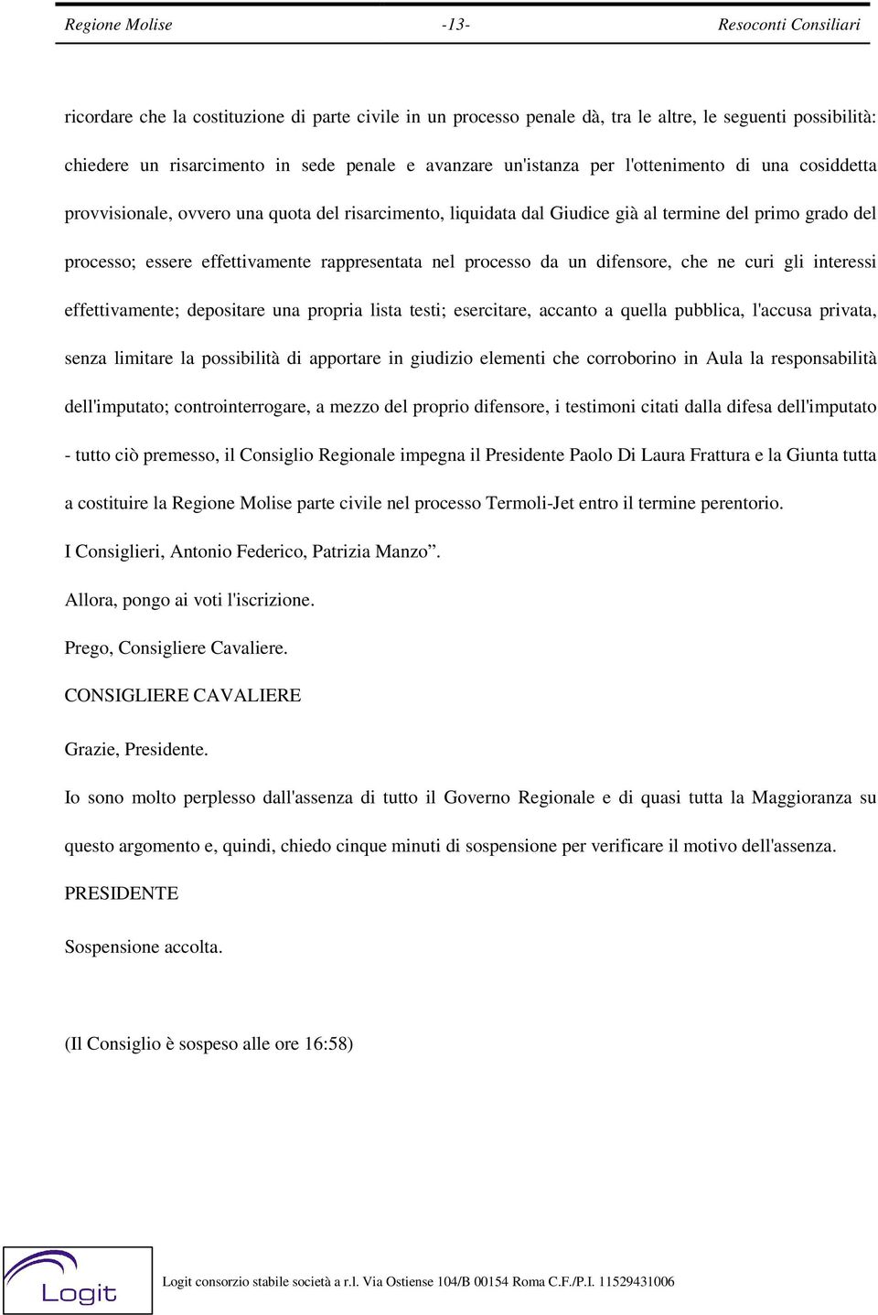 rappresentata nel processo da un difensore, che ne curi gli interessi effettivamente; depositare una propria lista testi; esercitare, accanto a quella pubblica, l'accusa privata, senza limitare la