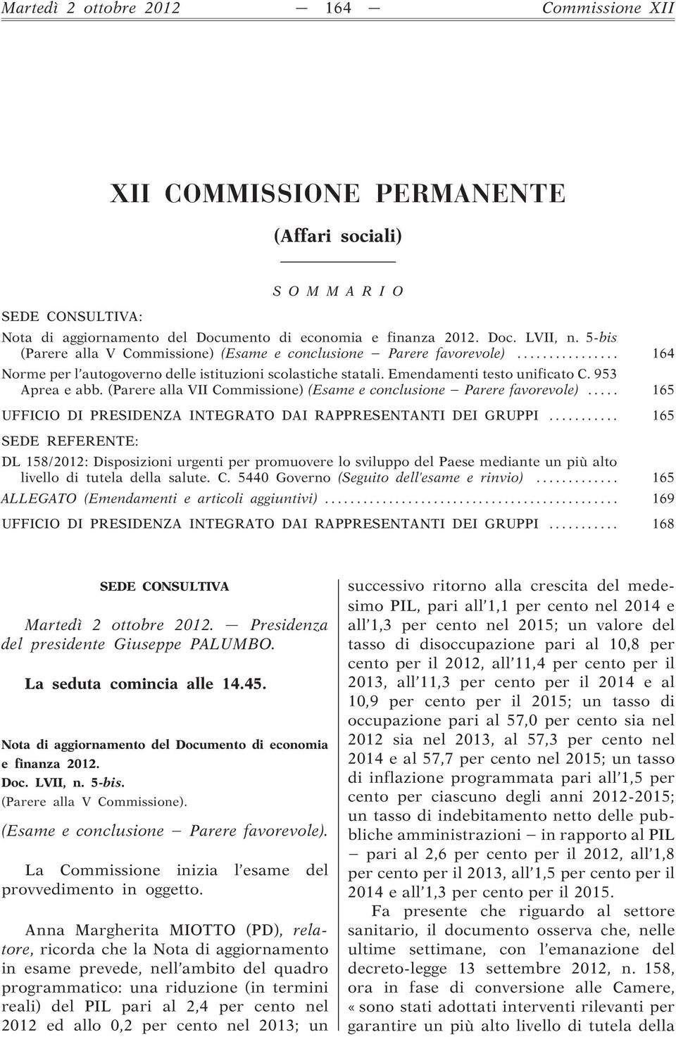 (Parere alla VII Commissione) (Esame e conclusione Parere favorevole)... 165 UFFICIO DI PRESIDENZA INTEGRATO DAI RAPPRESENTANTI DEI GRUPPI.