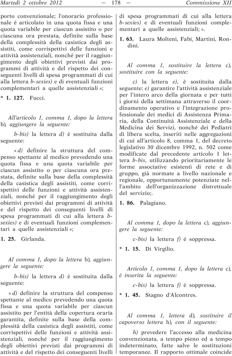 di attività e del rispetto dei conseguenti livelli di spesa programmati di cui alla lettera b-sexies) e di eventuali funzioni complementari a quelle assistenziali»; * 1. 127. Fucci.