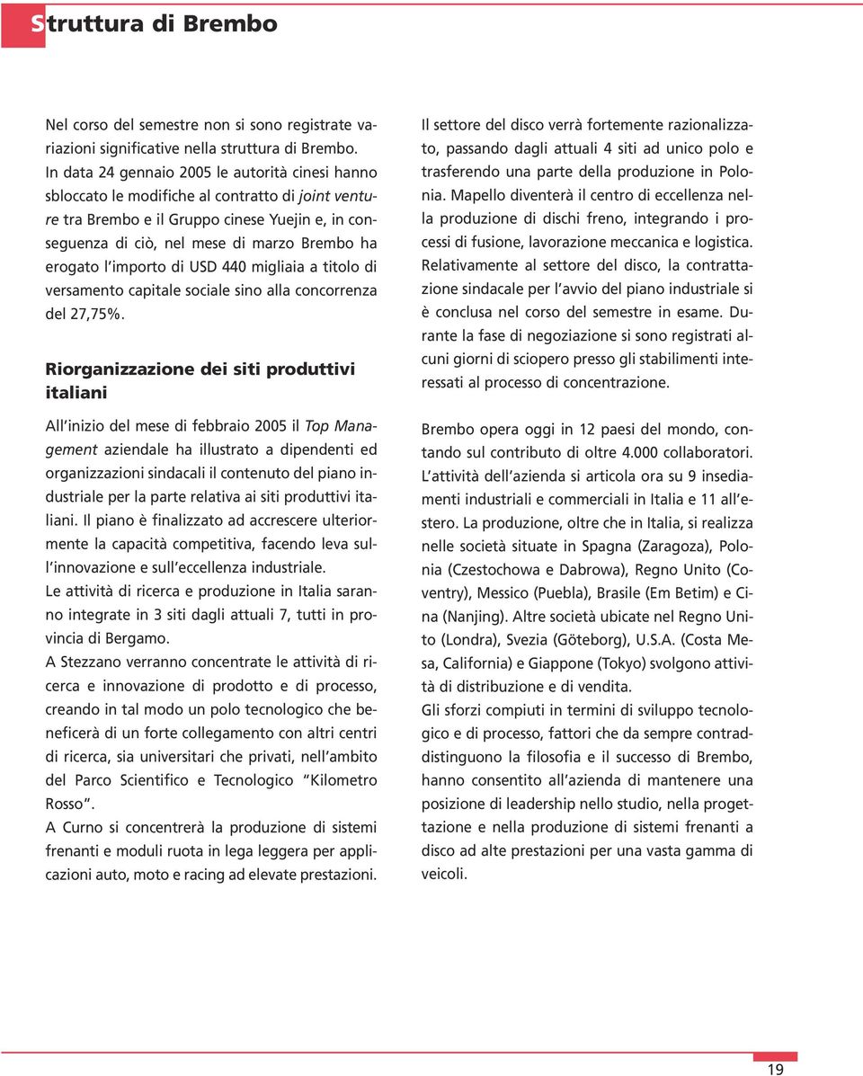 erogato l importo di USD 440 migliaia a titolo di versamento capitale sociale sino alla concorrenza del 27,75%.