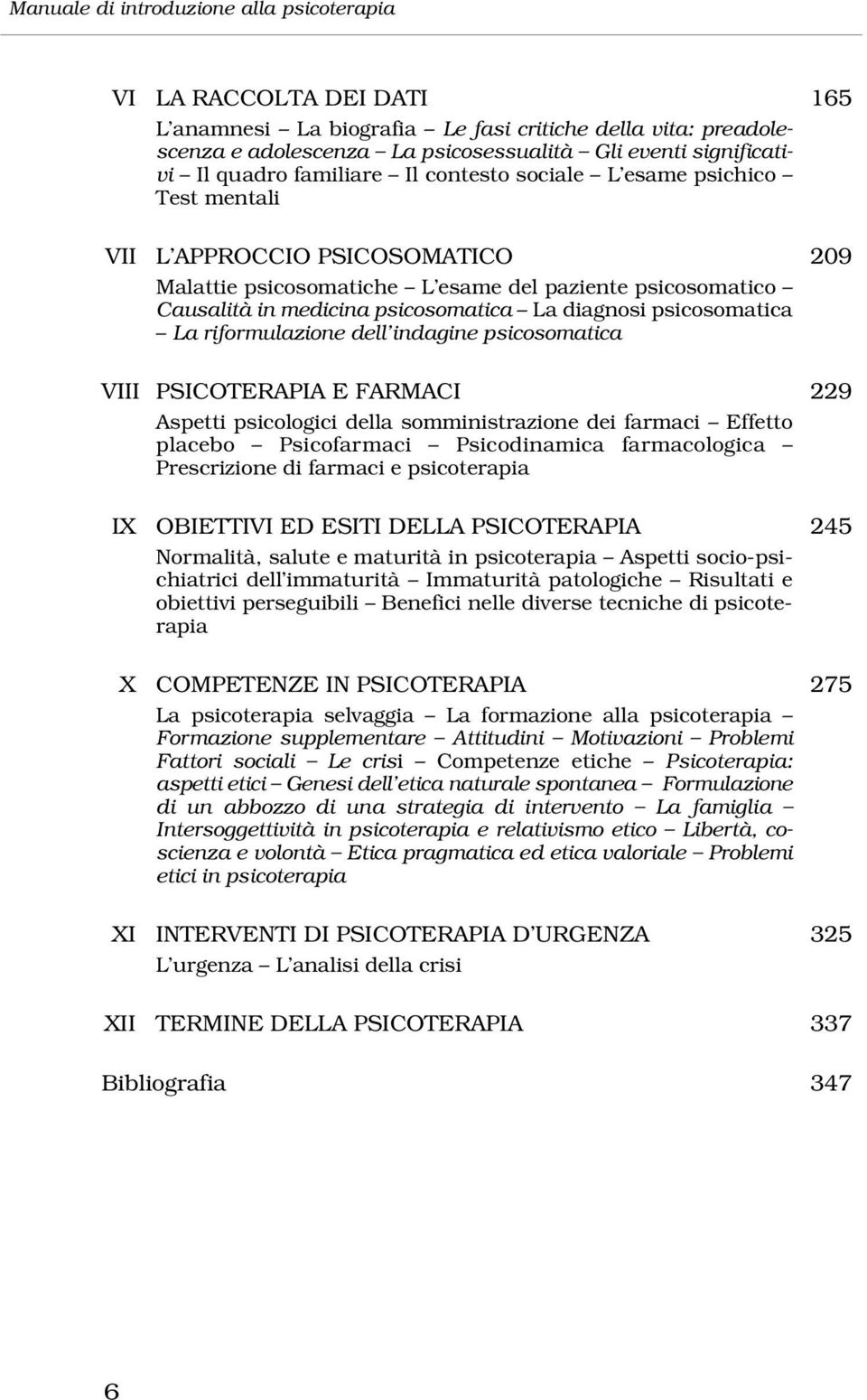 diagnosi psicosomatica La riformulazione dell indagine psicosomatica VIII PSICOTERAPIA E FARMACI 229 Aspetti psicologici della somministrazione dei farmaci Effetto placebo Psicofarmaci Psicodinamica