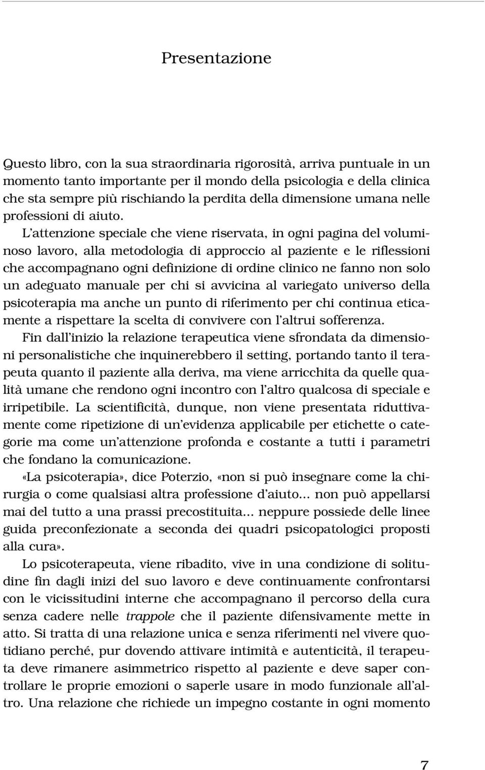 L attenzione speciale che viene riservata, in ogni pagina del voluminoso lavoro, alla metodologia di approccio al paziente e le riflessioni che accompagnano ogni definizione di ordine clinico ne