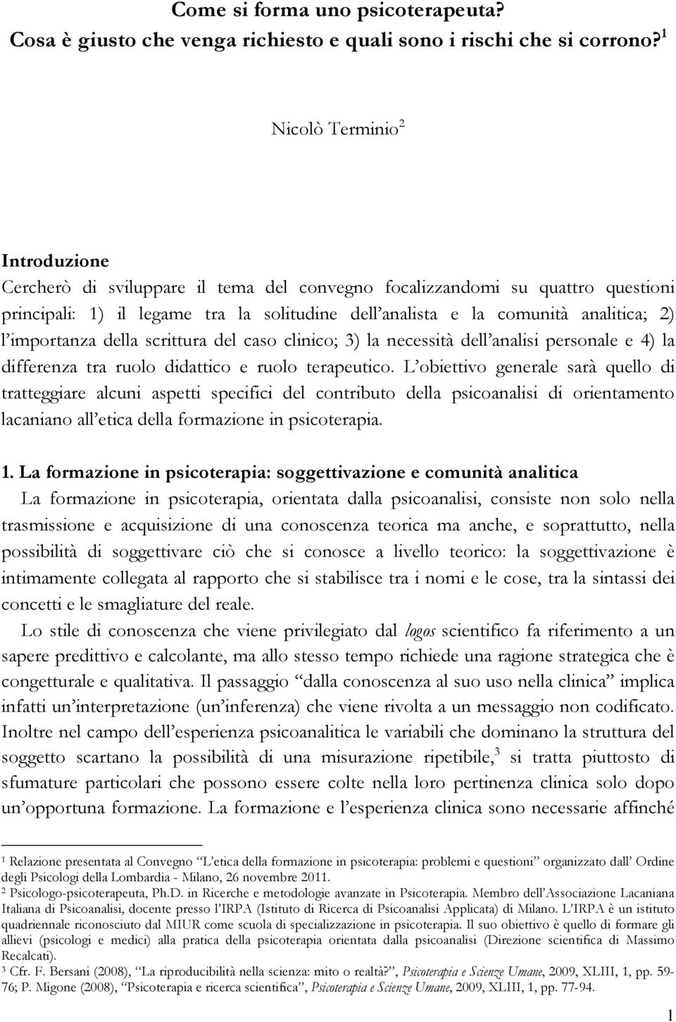 importanza della scrittura del caso clinico; 3) la necessità dell analisi personale e 4) la differenza tra ruolo didattico e ruolo terapeutico.