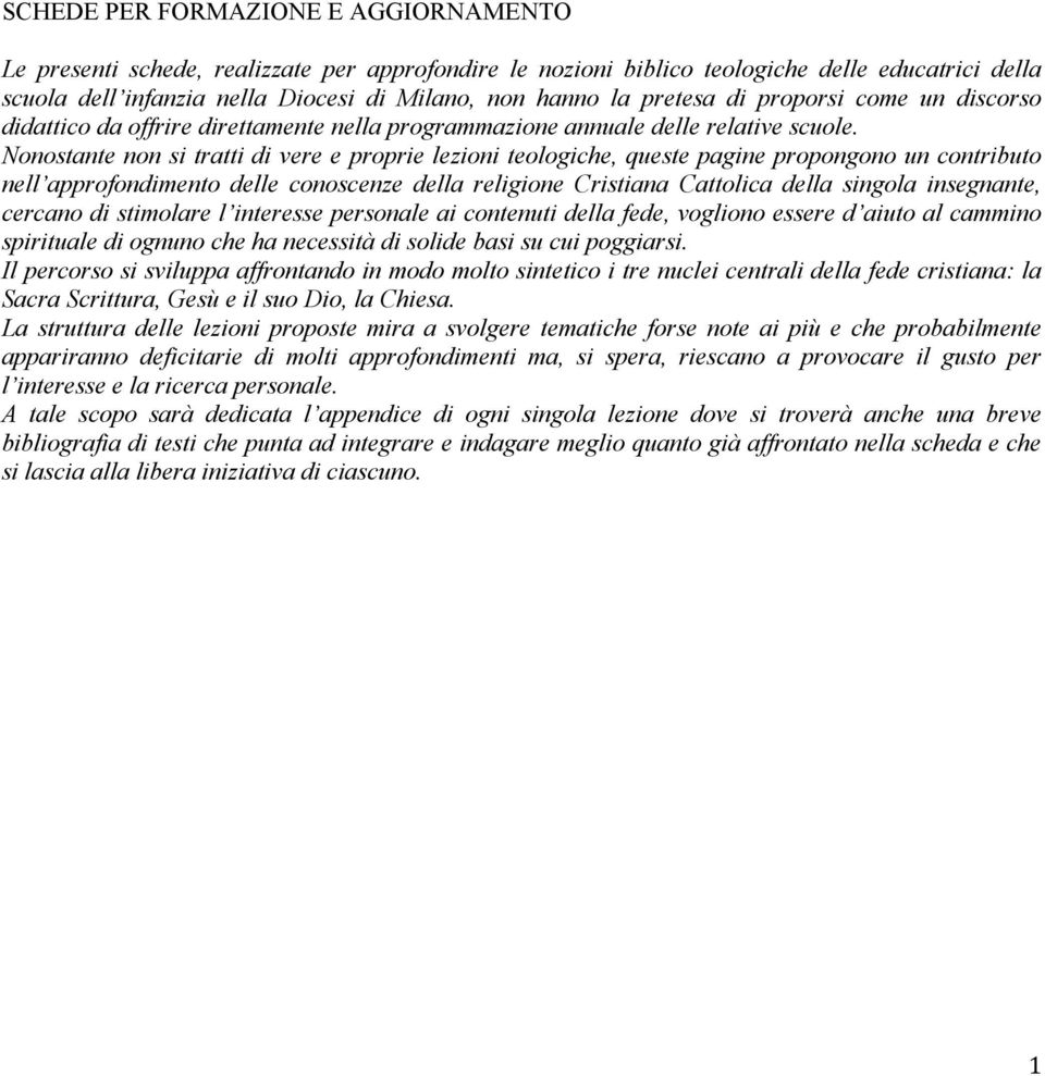 Nonostante non si tratti di vere e proprie lezioni teologiche, queste pagine propongono un contributo nell approfondimento delle conoscenze della religione Cristiana Cattolica della singola