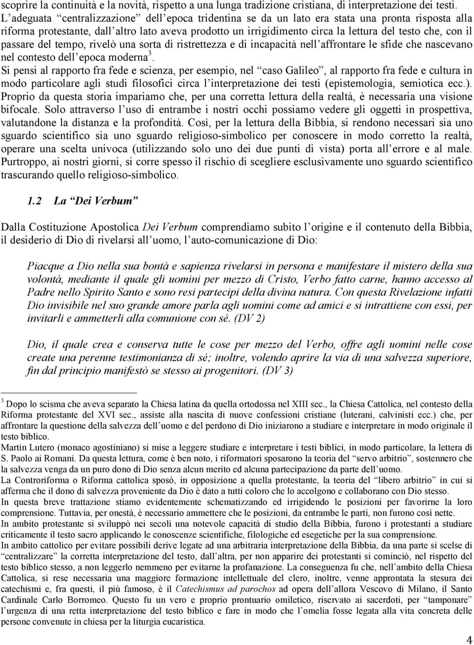 con il passare del tempo, rivelò una sorta di ristrettezza e di incapacità nell affrontare le sfide che nascevano nel contesto dell epoca moderna 3.