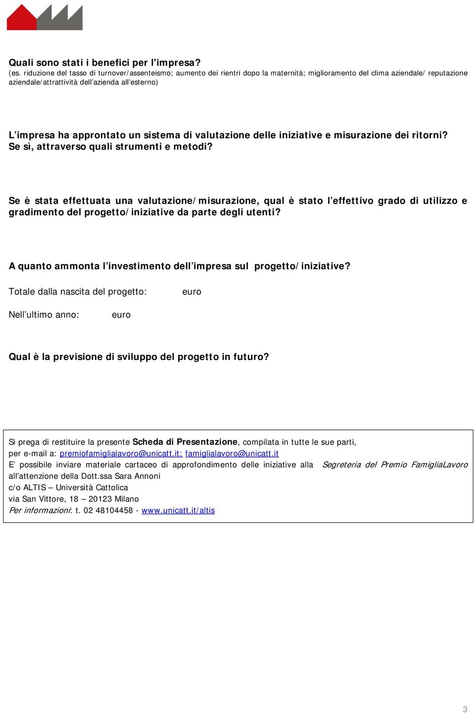 approntato un sistema di valutazione delle iniziative e misurazione dei ritorni? Se sì, attraverso quali strumenti e metodi?