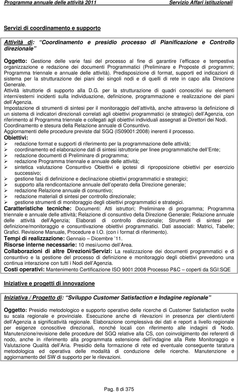 Predisposizione di format, supporti ed indicazioni di sistema per la strutturazione dei piani dei singoli nodi e di quelli di rete in capo alla Direzione Generale.