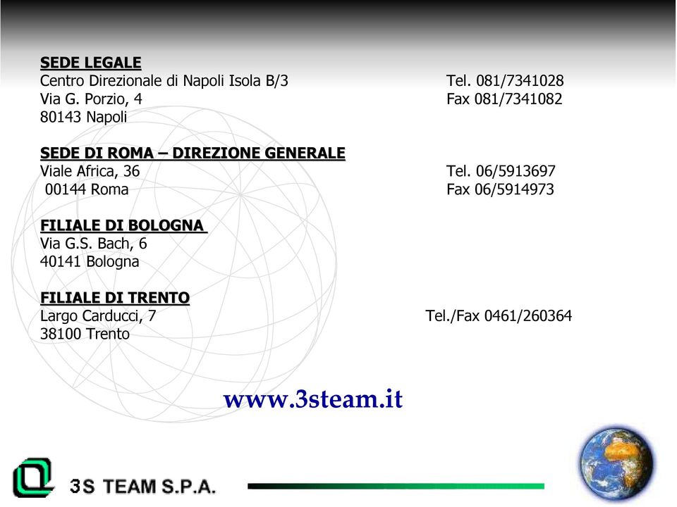 36 Tel. 06/5913697 00144 Roma Fax 06/5914973 FILIALE DI BOLOGNA Via G.S.