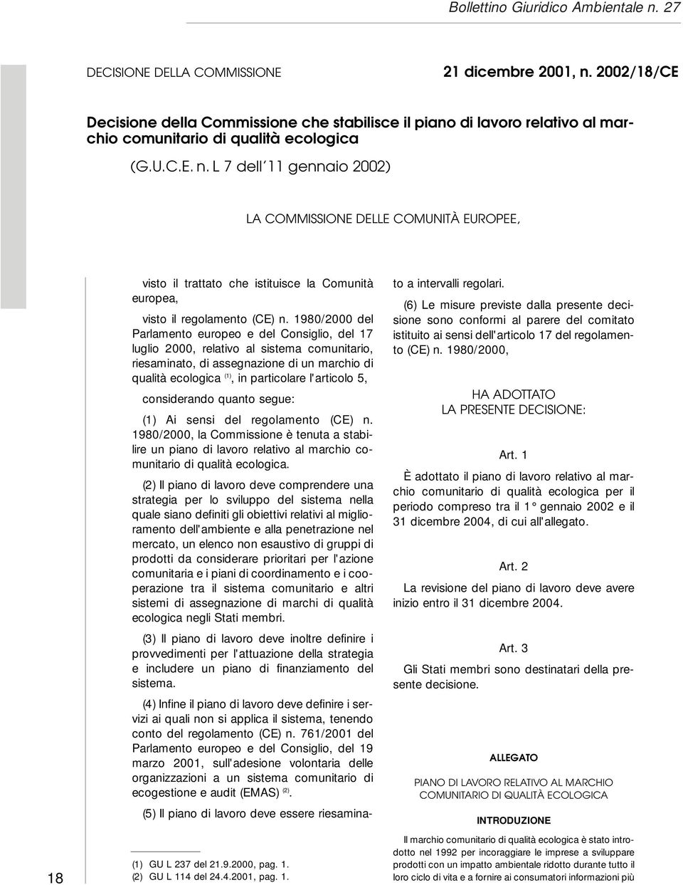 1980/2000 del Parlamento europeo e del Consiglio, del 17 luglio 2000, relativo al sistema comunitario, riesaminato, di assegnazione di un marchio di qualità ecologica (1), in particolare l'articolo