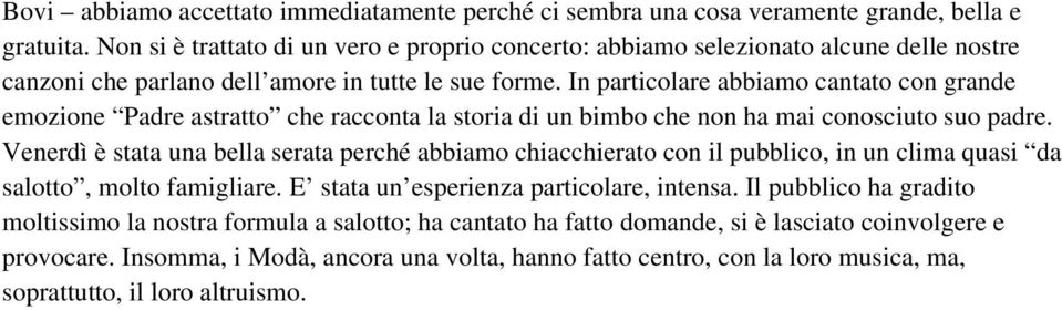 In particolare abbiamo cantato con grande emozione Padre astratto che racconta la storia di un bimbo che non ha mai conosciuto suo padre.