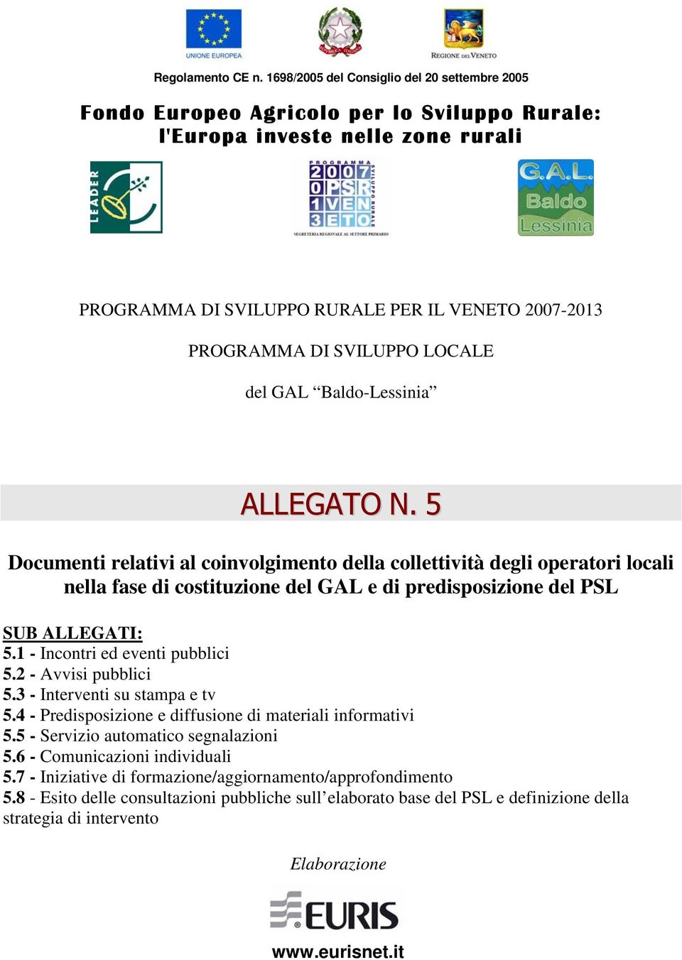 della collettività degli operatori locali nella fase di costituzione del GAL e di predisposizione del PSL SUB ALLEGATI: 5.1 - Incontri ed eventi pubblici 5.2 - Avvisi pubblici 5.