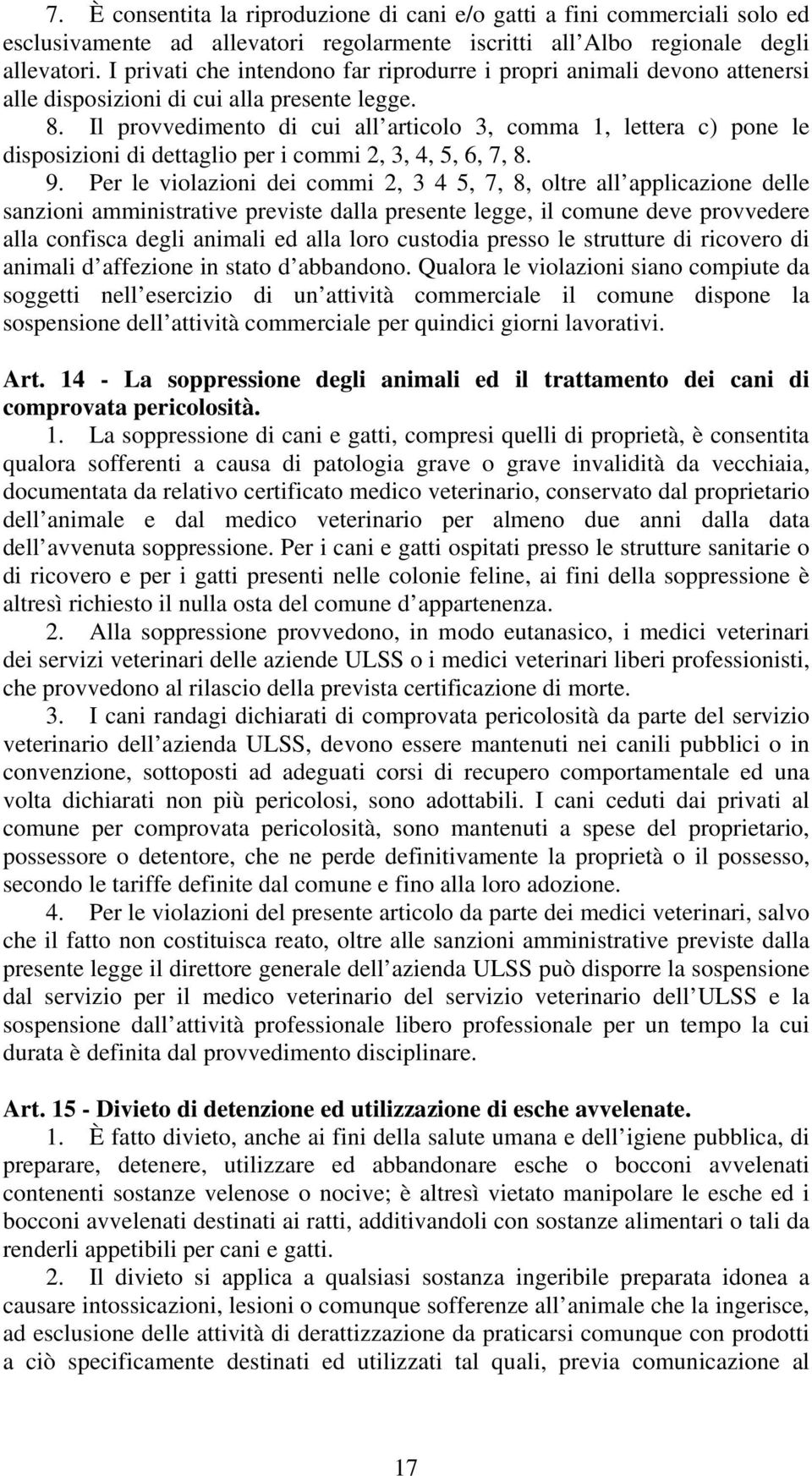 Il provvedimento di cui all articolo 3, comma 1, lettera c) pone le disposizioni di dettaglio per i commi 2, 3, 4, 5, 6, 7, 8. 9.