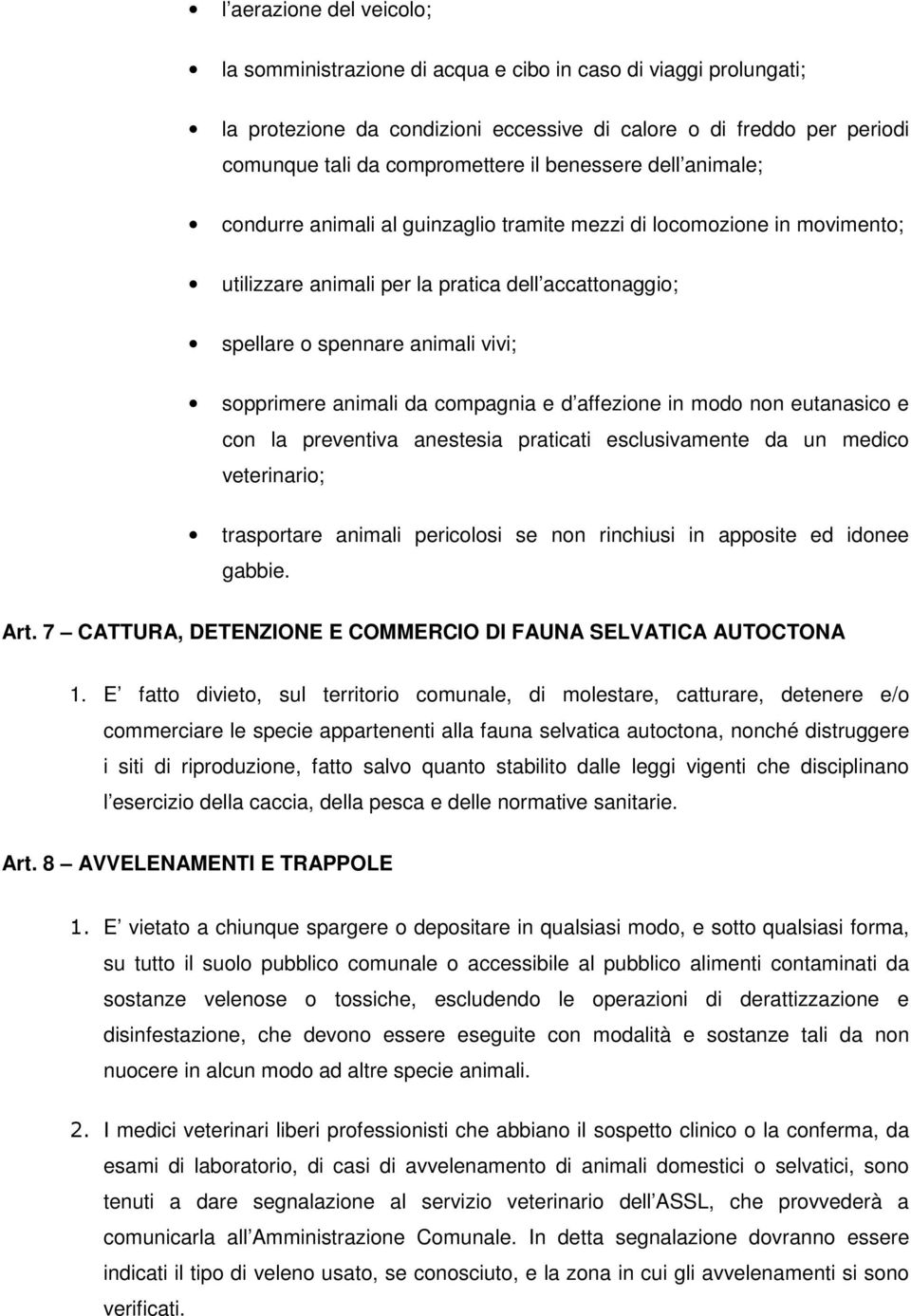 animali da compagnia e d affezione in modo non eutanasico e con la preventiva anestesia praticati esclusivamente da un medico veterinario; trasportare animali pericolosi se non rinchiusi in apposite