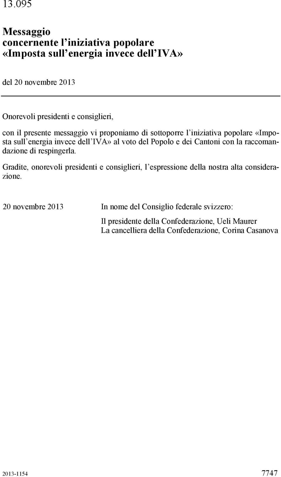 con la raccomandazione di respingerla. Gradite, onorevoli presidenti e consiglieri, l espressione della nostra alta considerazione.