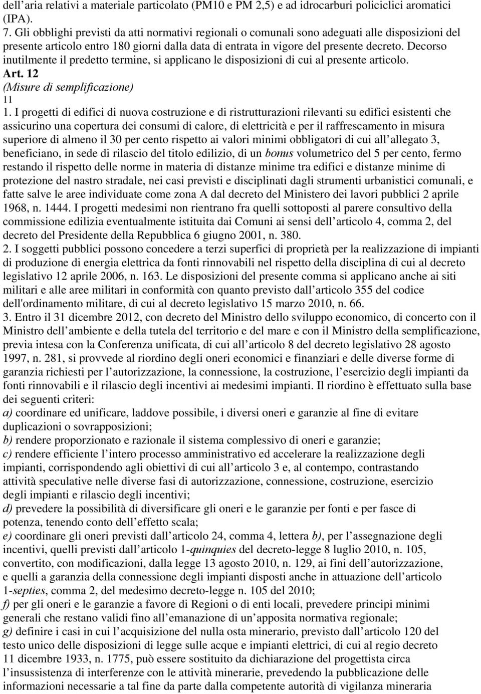 Decorso inutilmente il predetto termine, si applicano le disposizioni di cui al presente articolo. Art. 12 (Misure di semplificazione) 11 1.