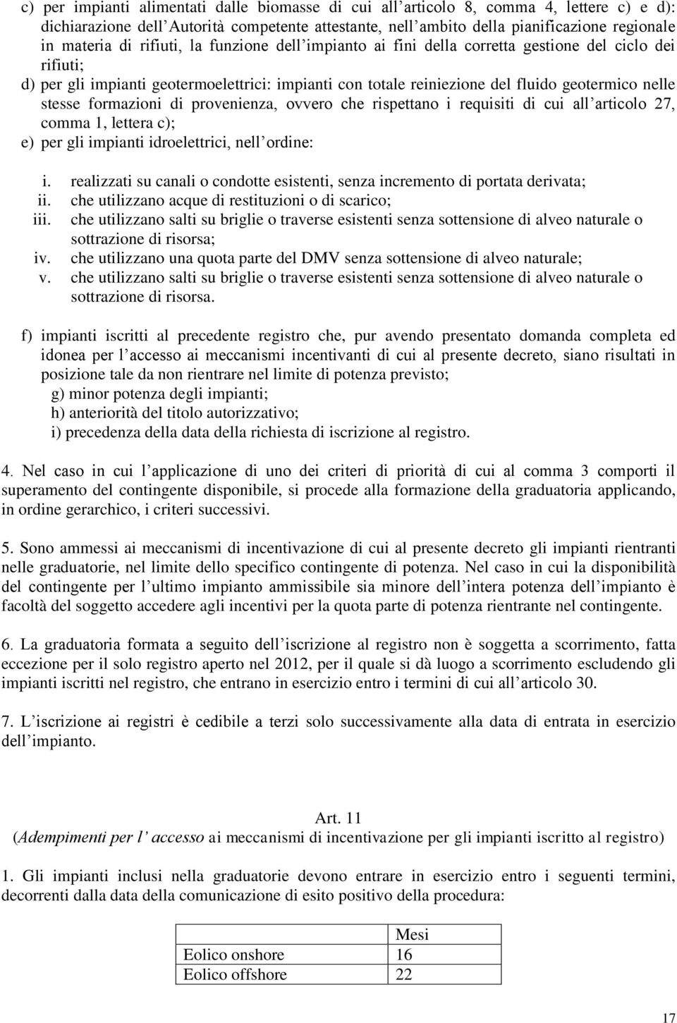 formazioni di provenienza, ovvero che rispettano i requisiti di cui all articolo 27, comma 1, lettera c); e) per gli impianti idroelettrici, nell ordine: i.