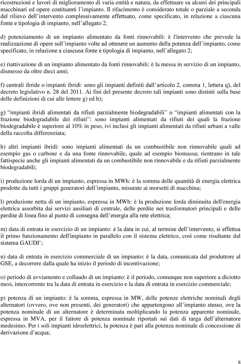 allegato 2; d) potenziamento di un impianto alimentato da fonti rinnovabili: è l'intervento che prevede la realizzazione di opere sull impianto volte ad ottenere un aumento della potenza dell