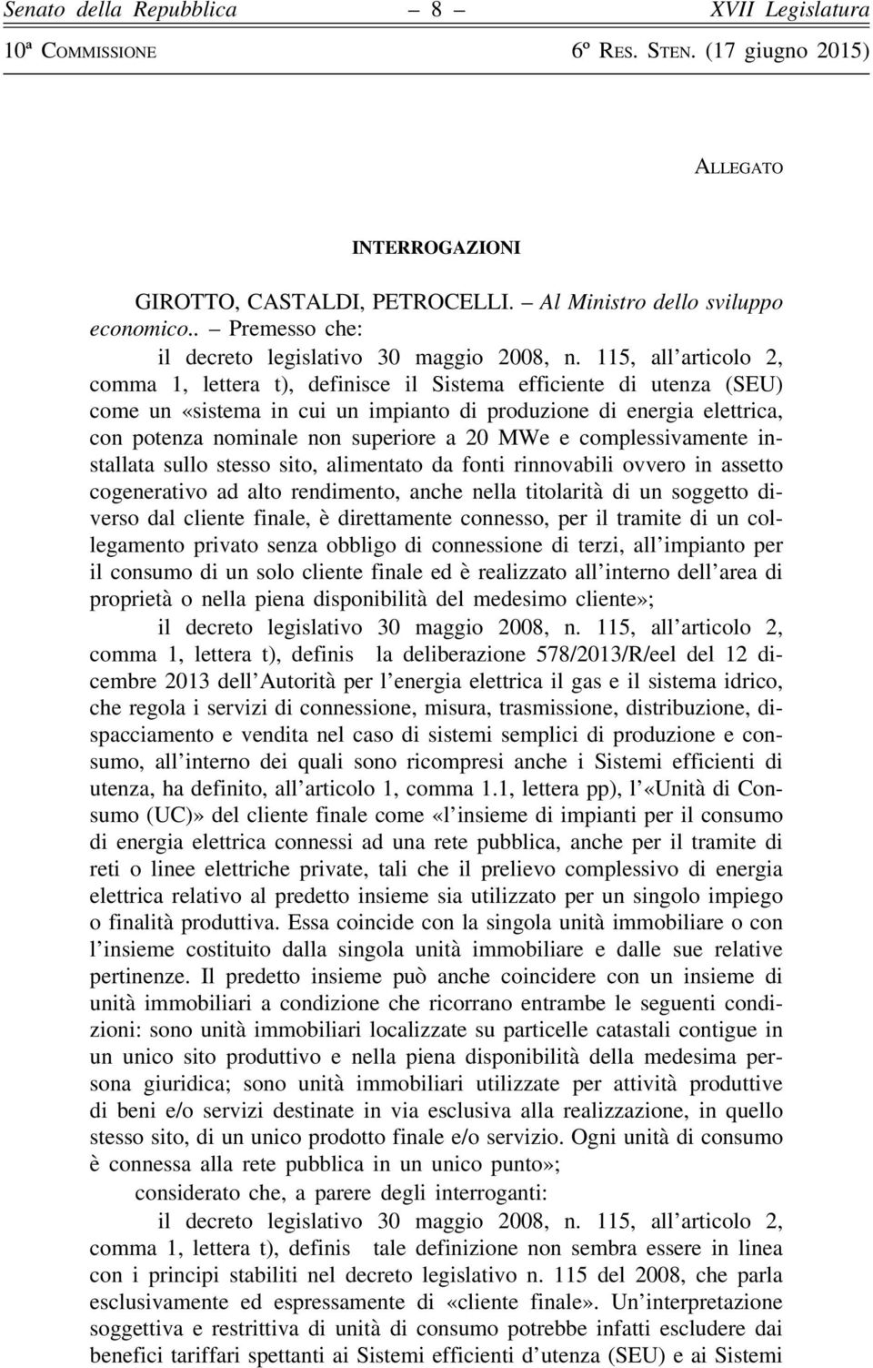 MWe e complessivamente installata sullo stesso sito, alimentato da fonti rinnovabili ovvero in assetto cogenerativo ad alto rendimento, anche nella titolarità di un soggetto diverso dal cliente