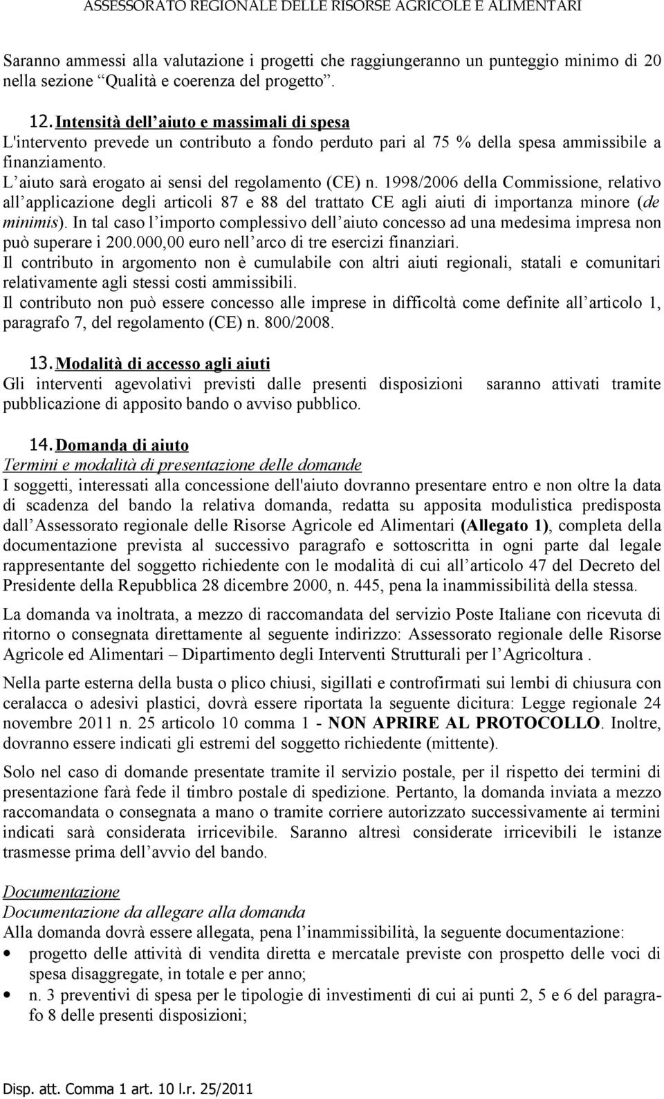 1998/2006 della Commissione, relativo all applicazione degli articoli 87 e 88 del trattato CE agli aiuti di importanza minore (de minimis).