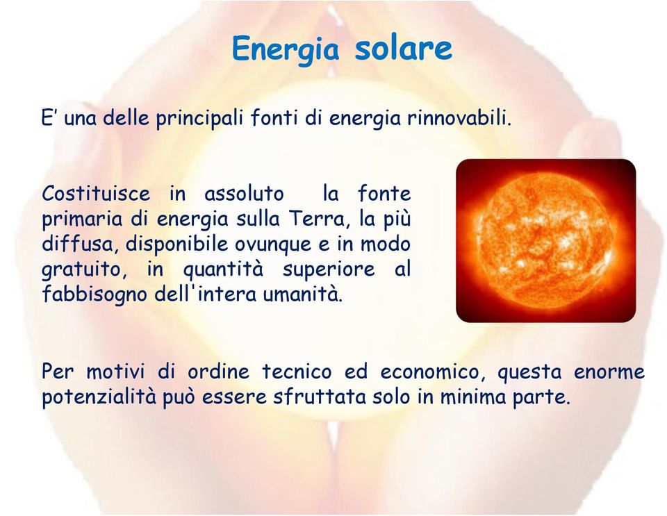 disponibile ovunque e in modo gratuito, in quantità superiore al fabbisogno dell'intera