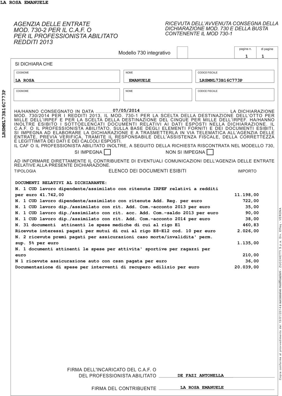 0 E DELLA BUSTA CONTENENTE IL MOD 0- LA ROSA EMANUELE LRSMNLB6CP pagina n. di pagine LRSMNLB6CP COGNOME NOME CODICE FISCALE HA/HANNO CONSEGNATO IN DATA... 0/0/0 LA DICHIARAZIONE MOD.