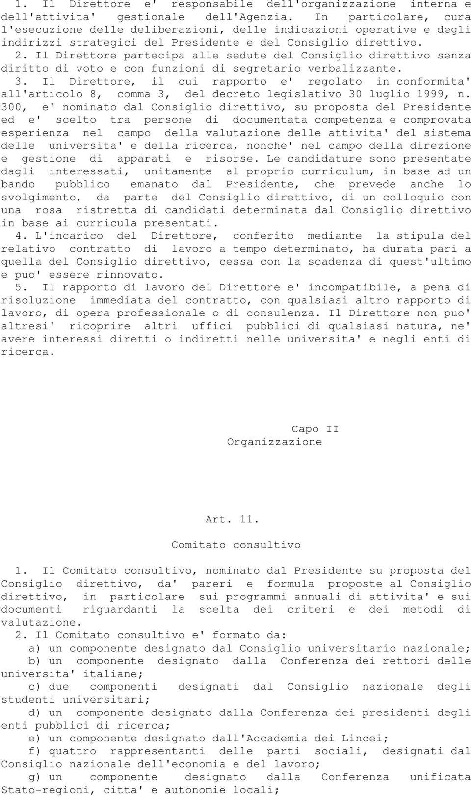 Il Direttore partecipa alle sedute del Consiglio direttivo senza diritto di voto e con funzioni di segretario verbalizzante. 3.