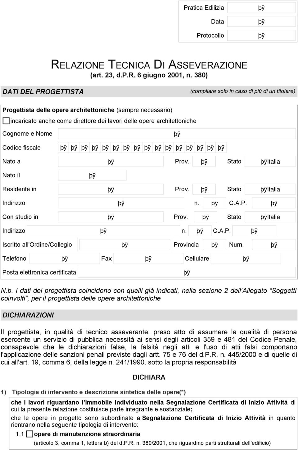 architettoniche Cognome e Nome Codice fiscale Nato a Prov. Stato Nato il Residente in Prov. Stato Con studio in Prov. Stato Iscritto all'ordine/collegio Provincia Num.