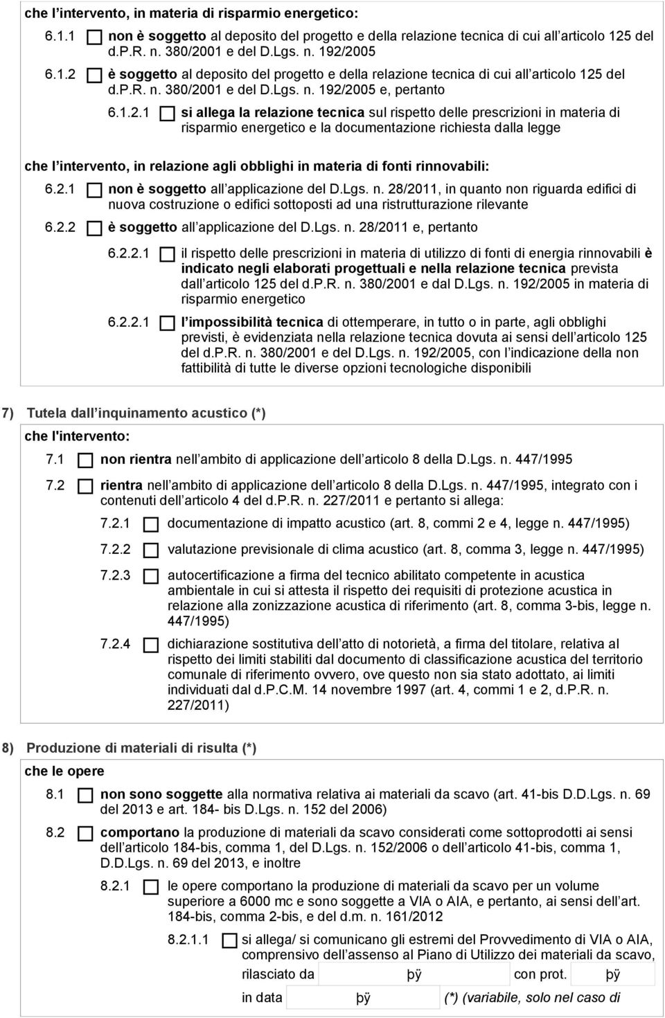 rispetto delle prescrizioni in materia di risparmio energetico e la documentazione richiesta dalla legge che l intervento, in relazione agli obblighi in materia di fonti rinnovabili: 6.2.