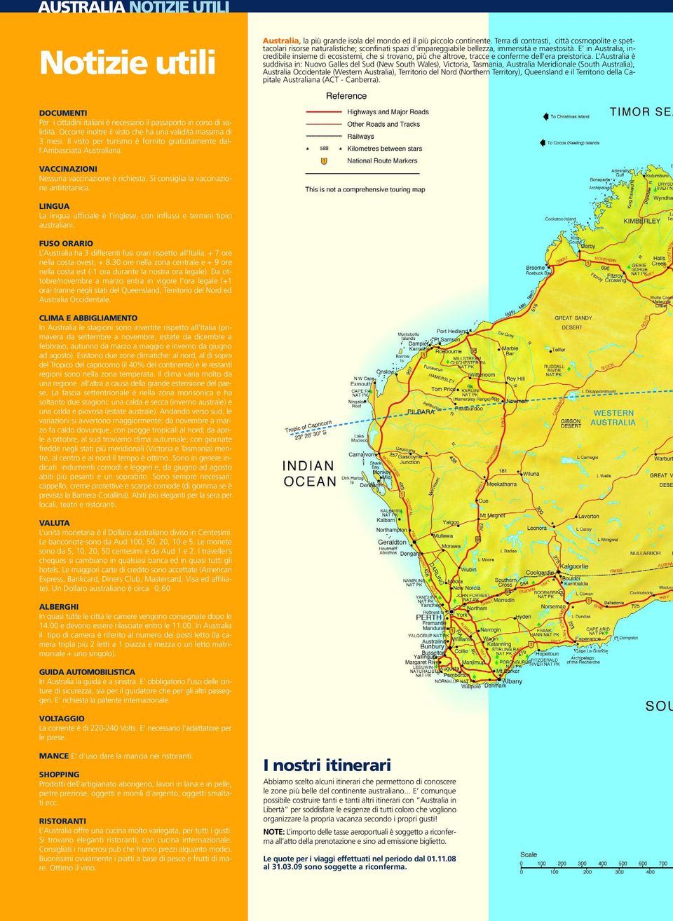 E in Australia, incredibile insieme di ecosistemi, che si trovano, più che altrove, tracce e conferme dell era preistorica.