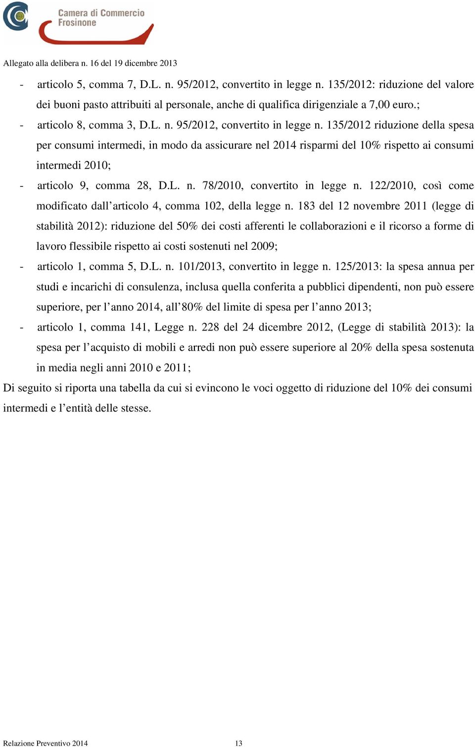 35/202 riduzioe della spesa per cosumi itermedi, i modo da assicurare el 204 risparmi del 0% rispetto ai cosumi itermedi 200; - articolo 9, comma 28, D.L.. 78/200, covertito i legge.