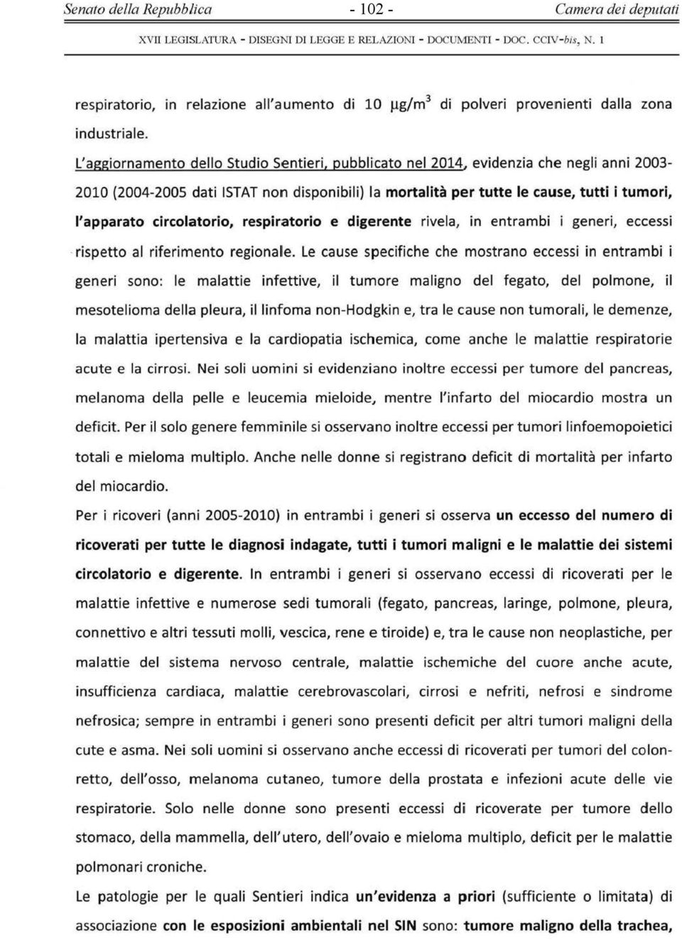 evidenzia che negli anni 2003-2010 (2004-2005 dati ISTAT non disponibili) la mortalit à per tutte le cause, tutti i t umori, l' ap1parato circolatorio, respiratorio e digerente rivela, in entrambi i