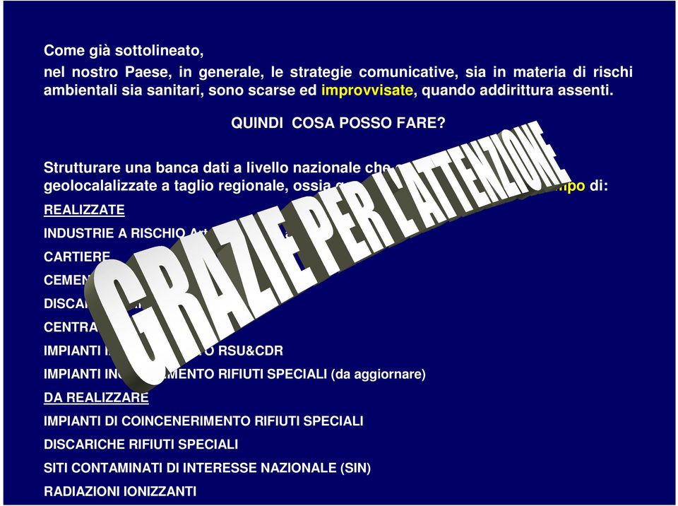 Strutturare una banca dati a livello nazionale che contenga informazioni geolocalalizzate a taglio regionale, ossia georiferite nello spazio e nel tempo di: REALIZZATE INDUSTRIE A