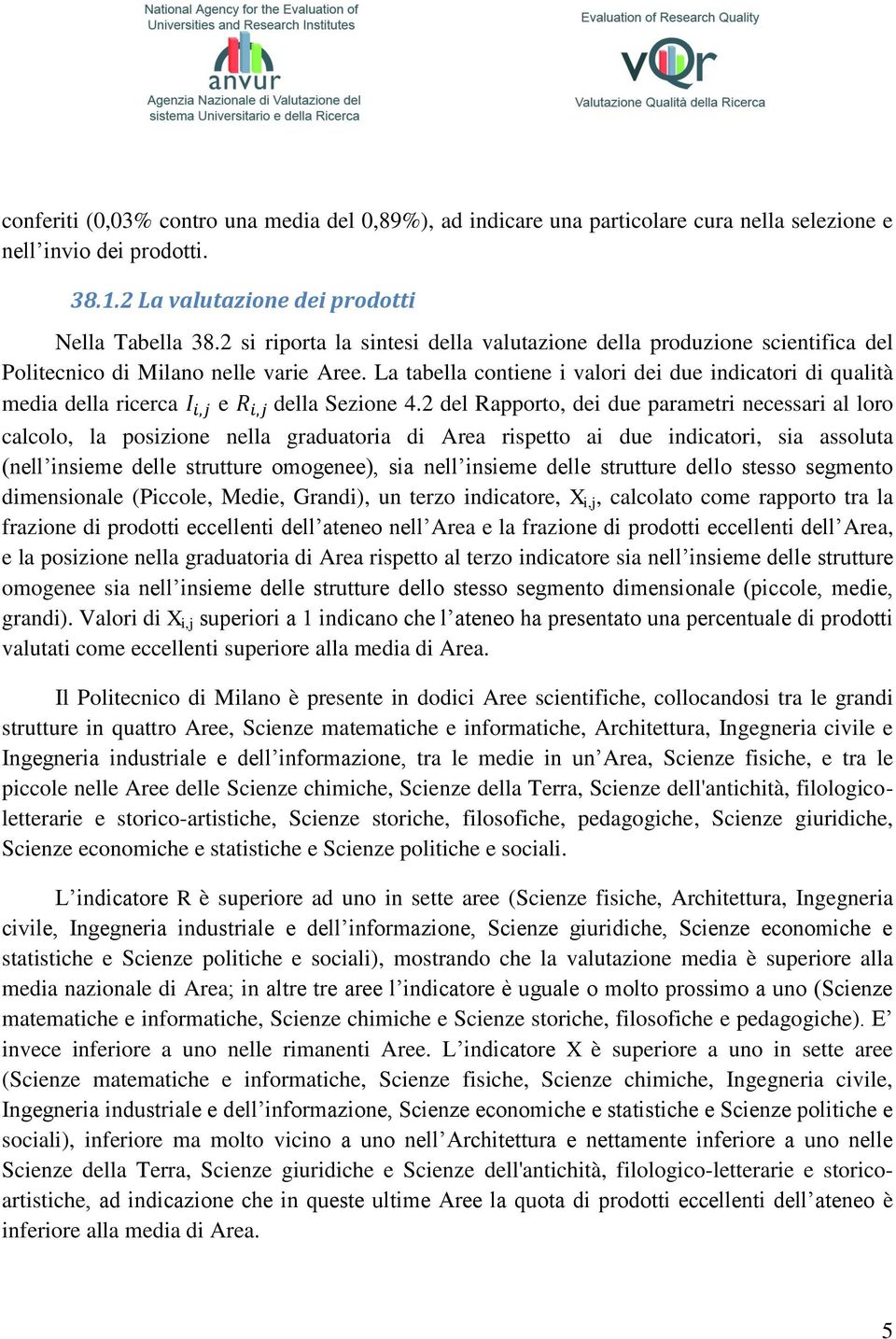 La tabella contiene i valori dei due indicatori di qualità media della ricerca e della Sezione 4.